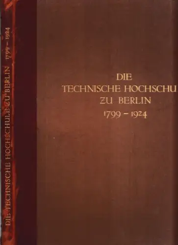 Technische Hochschule zu Berlin.- Prof. Blunck, Miethe, Scheffers u.a. (Bearb.): Die Technische Hochschule zu Berlin 1788 - 1924. 