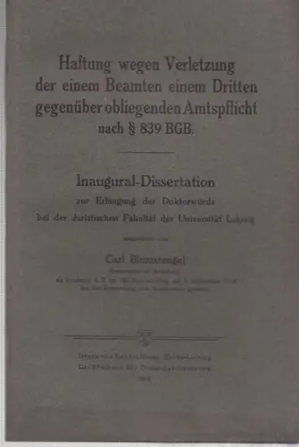 Blumstengel, Carl: Haftung wegen Verletzung der einem Beamten einem Dritten gegenüber obliegenden Amtspflicht nach § 839 BGB. Inaugural-Dissertation ...  bei der Universität Leipzig. 