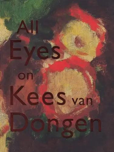 Dongen, Kees van.- Anita Hopmans: All Eyes on Kees Van Dongen. 