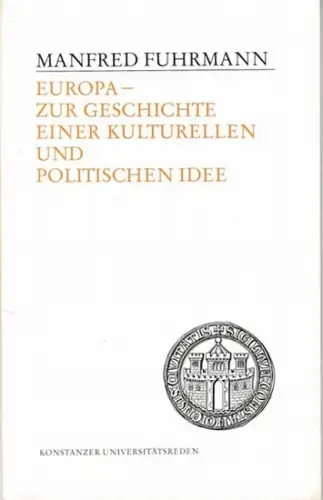 Fuhrmann, Manfred: Europa - Zur Geschichte einer kulturellen und politischen Idee (= Konstanzer Universitätsreden 121). 