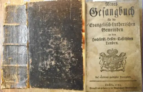 Gesangsbuch: Neues Gesangbuch für die Evangelisch-Lutherischen Gemeinden in den Hochfürstl. Hessen-Casselischen Landen. Einige Gebete. Evangelien und Episteln auf Sonn- und Festtage durchs ganze Jahr. 