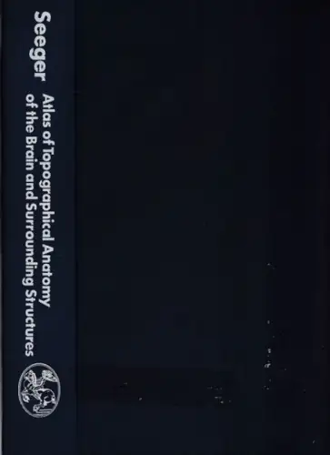 Seeger, Wolfgang: Atlas of Topographical Anatomy of the Brain and Surrounding Structures for Neurosurgeons, Neuroradiologists, and Neuropathologists. 