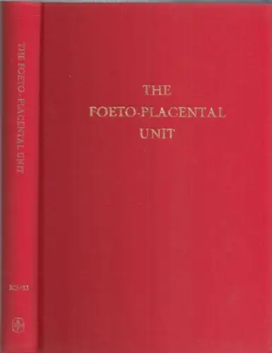 Pecile, A. - C. Finzi (Ed.): The Foeto-Placental Unit. Proceedings of an International Symposium held in Milan, Italy September 4-6, 1968. 