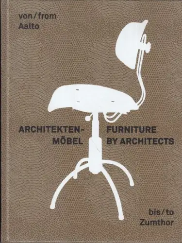 Hesse, Petra / Lueg, Gabrielle (herausgegeben von / edited by ): Architektenmöbel / furniture by architects. Von/from Aalto bis/to Zumthor. 