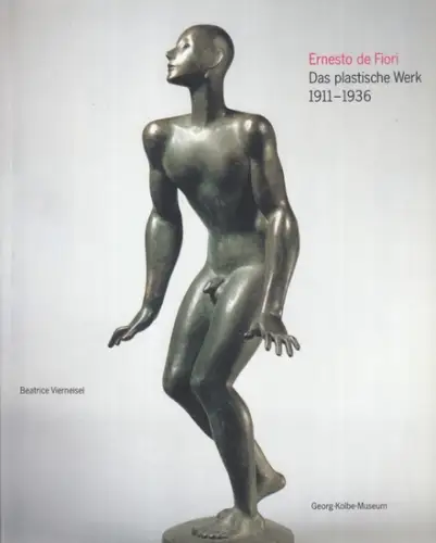 Fiori, Ernesto de. - Beatrice Vierneisel: Ernesto de Fiori. Das plastische Werk 1911-1936. - Katalogbuch zur Ausstellung im Georg-Kolbe-Museum Berlin, 1992. 