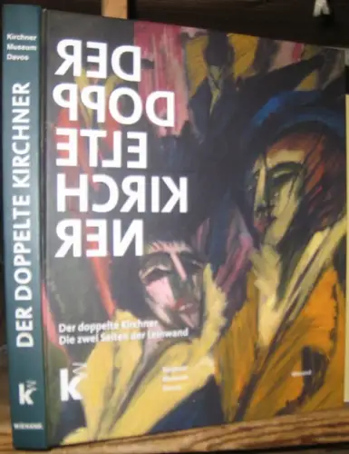 Kirchner, Ernst Ludwig. - herausgegeben von Inge Herold u. a: Der doppelte Kirchner. Die zwei Seiten der Leinwand. - zur gleichnamigen Ausstellung in der Kunsthalle Mannheim und im Kirchner Museum Davos 2015. 