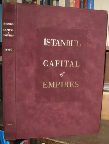 Istanbul. - Ahmet Ertug (publ.) - Ömer Koc (Pref.): Istanbul Capital of Empires. (= Limitierte Prachtausgabe 1995). 