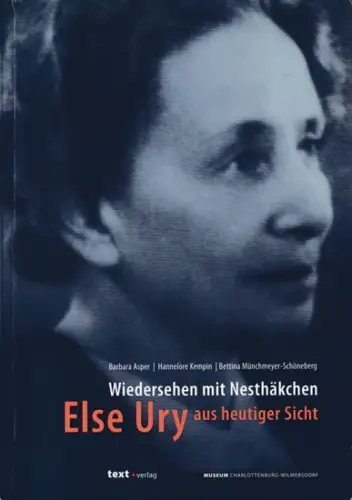 Ury, Else.- Barbara Asper, H>annelore Kempin, Bettina Münchmeyer-Schöneberg: Wiedersehen mit Nesthäkchen Else Ury aus heutiger Sicht. 