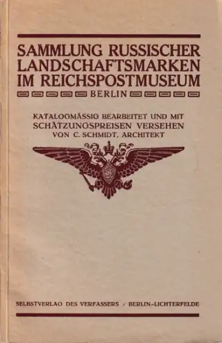 Schmidt, Carl: Sammlung russischer Landschaftsmarken im Reichspostministerium Berlin. Katalogmässig bearbeitet und mit Schätzpreisen versehen von C. Schmidt, Architekt. 