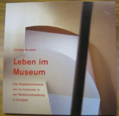 Le Corbusier. - Fotografien: Christa Munkert. - Texte: Karin Kirsch u. a: Leben im Museum. Das Doppelwohnhaus von Le Corbusier in der Weißenhofsiedlung in Stuttgart. 