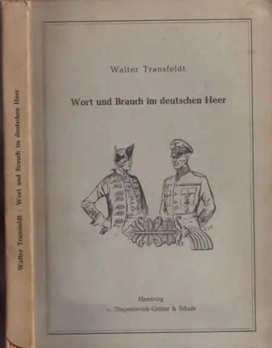 Transfeldt, Walter: Wort und Brauch im deutschen Heer - Geschichtliche und sprachliche Betrachtungen über militärische Ausdrücke, Einrichtungen und Gebräuche in alter und neuer Zeit. 