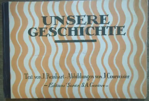 Reinhart, J. (Text) / Courvoisier, J. (Abbildungen): Unsere Geschichte. 