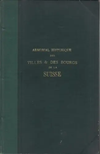 Gautier, Adolphe: Armorial Historique des Villes et des Bourgs de la Suisse. (Supplément aux Archives Héraldiques Suisses). 