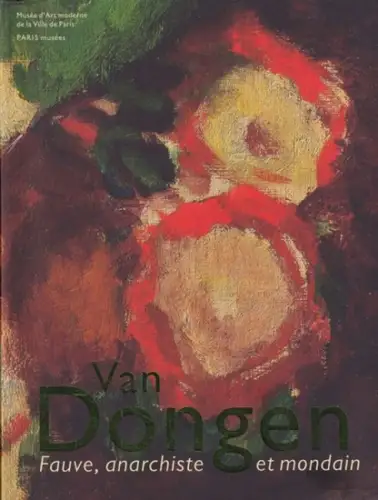 Kees Van Dongen. - Anita Hopmans: Van Dongen - Fauve, anarchiste et mondain. Musee d'Art moderne de la Ville de Paris 2011. 