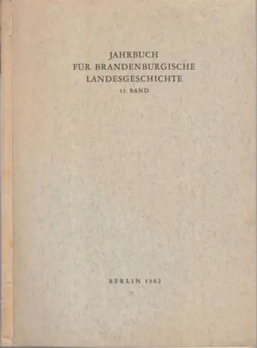 Jahrbuch für Brandenburgische Landesgeschichte. - herausgegeben von Kurt Pomplun. - mit Beiträgen von Eberhard Faden, Gerhard Kutzsch, Ernst Heinrich u. a: Jahrbuch für brandenburgische Landesgeschichte Band 13 / 1962. 