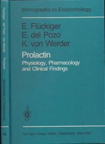 Flückiger, E. - E. del Pozo, K. von Werder: Prolactin - Physiology, Pharmacology and Clinical Findings (= Monographs of Endocrinology, Volume 23). 