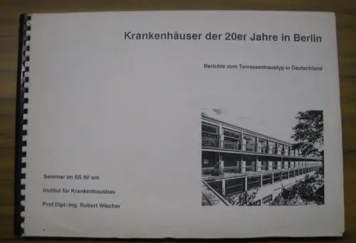 Wischer, Robert (red.)   Dimitris Balzer, Bettina Schubert, Michael Maria Geßner und Hannelore Kürschner (Autoren / Studenten): Krankenhäuser der 20er Jahre in Berlin.. 