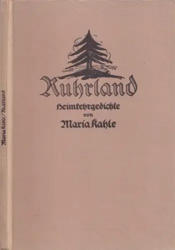Kahle, Maria: Ruhrland - Gedichte von Maria Kahle - ( Einbandtitel: Heimkehrgedichte ). Doppelt signiertes Exemplar. 