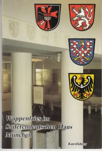 Hrsg.: Sudetendeutsche Stiftung. - Text: Ales Zelenka / Bruno Kaukal: Wappenfries im Sudetendeutschen Haus München. Kurzführer. - Widmungsexemplar !. 