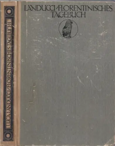 Florenz.- Landucci, Luca - Marie herzfeld (Bearb. / Übers.): Ein florentinisches Tagebuch 1450 - 1516 nebst einer anonymen Fortsetzung 1516 - 1542. 