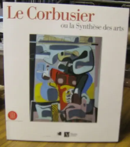 Le Corbusier (Charles-Édouard Jeanneret-Gris): Le Corbusier ou la synthese des arts. - catalogue de l'exposition au Musee Rath, Geneve 2006. 