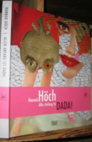 Höch, Hannah. - herausgegeben von Ralf Burmeister: Hannah Höch - Aller Anfang ist DADA! - zur Ausstellung in der Berlinischen Galerie / Landesmuseum für Moderne Kunst, Fotografie und Architektur, 2007. 