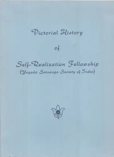 Self - Realization Fellowship. - Yogoda Satsanga Society of India. - texts by Paramahansa Yogananda and Sri Daya Mata: Pictorial history of Self - Realization Fellowship (Yogoda Satsanga Society of India). 