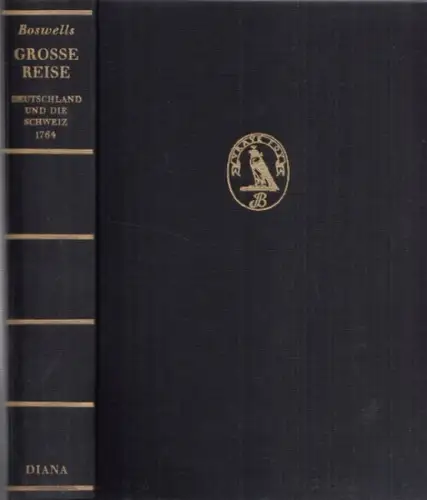 Boswell, James (1740 - 1795) / Frederick A. Pottle (Hrsg.( Bearb.) / Fritz Güttinger (Übers.): Boswells Grosse ( Große ) Reise - Deutschland und die Schweiz 1764. 