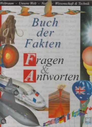 Graham, Ian ; Sterry, Paul (Text) / Scheel, Harald (Übers.): Buch der Fakten. Fragen & Antworten: Der Weltraum. Unsere Welt. Die Natur. Wissenschaft und Technik. 
