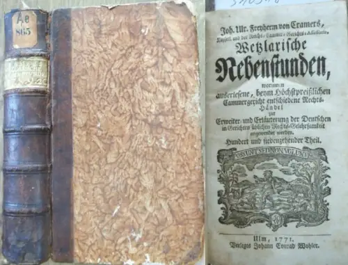 Cramer, Joh. Ulr. Freyherr: Joh. Ulr. Freyherrn von Cramers Wetzlarische Nebenstunden (117., 118., 119. und 120. Teil), worinnen auserlesene, beym Höchstpreißlichen Cammergericht entschiedene Rechts Händel..