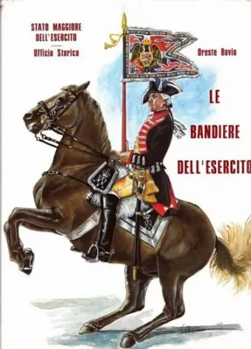 Bovio, Oreste - Stato Maggiore dell Esercito - Ufficio Sorico: Le Bandiere dell Esercito. ( Bandiere militari, Bandiere araldiche, Bandiere Piemontesi, Ufficiale portabandiera della Republicca Romana, Gagliadetti Coloniali). 