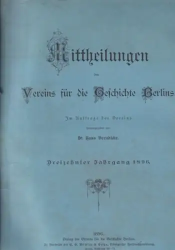 Mitteilungen des Vereins für die Geschichte Berlins. - HANS BRENDICKE (Hrsg.): MITTHEILUNGEN DES VEREINS FÜR DIE GESCHICHTE BERLINS. Dreizehnter (13). Jahrgang 1896 komplett mit 12 Heften. 