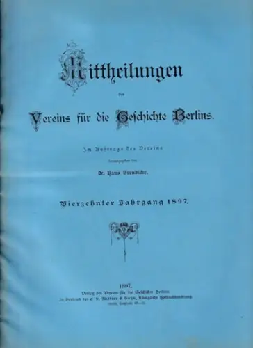 Mitteilungen des Vereins für die Geschichte Berlins. - HANS BRENDICKE (Hrsg.): MITTHEILUNGEN DES VEREINS FÜR DIE GESCHICHTE BERLINS. Vierzehnter (14.) Jahrgang 1897, komplett mit 12 Heften. 