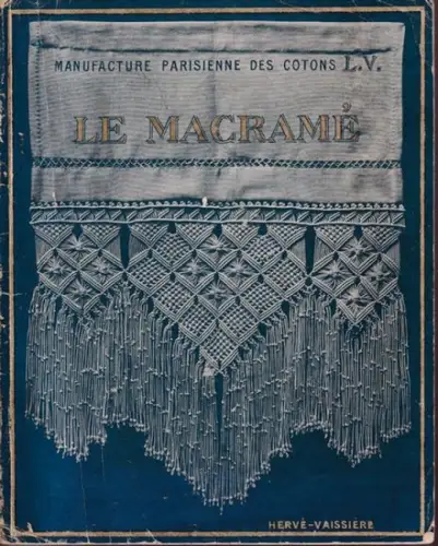 Hervé-Vaissière: Le Macramé - Manufacture Parisienne des Cotons L.V. 