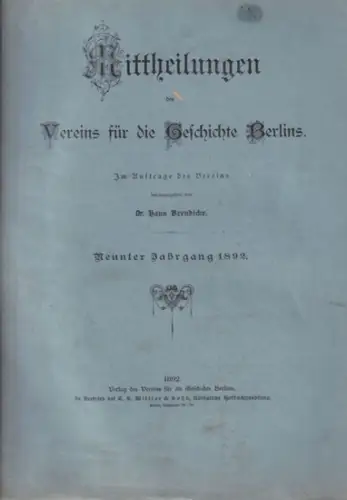 Mitteilungen des Vereins für die Geschichte Berlins. - Hans Brendicke (Hrsg.): MITTHEILUNGEN DES VEREINS FÜR DIE GESCHICHTE BERLINS.  Neunter (9). Jahrgang 1892, komplett mit 12 Heften. 