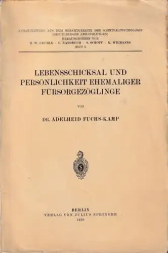 FUCHS-KAMP, ADELHEID - H.W. Gruhle, G. Radbruch u.a. (Hrsg.): Lebensschicksal und Persönlichkeit ehemaliger Fürsorgezöglinge. (= Abhandlungen aus dem Gesamtgebiete der Kriminalpsychologie, Heft 6). 