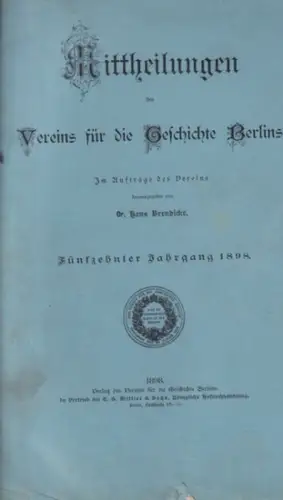 Mitteilungen des Vereins für die Geschichte Berlins. - HANS BRENDICKE (Hrsg.): MITTHEILUNGEN DES VEREINS FÜR DIE GESCHICHTE BERLINS. Fünfzehnter (15.) Jahrgang 1898 mit den Heften 1, 2 und 6 - 12. 