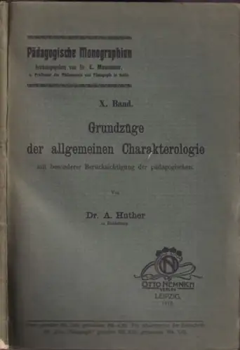 HUTHER, A. - E. Meumann (Hrsg.): Grundzüge der allgemeinen Charakterologie mit besonderer Berücksichtigung der pädagogischen. (= Pädagogische Monographien, X. Band). 