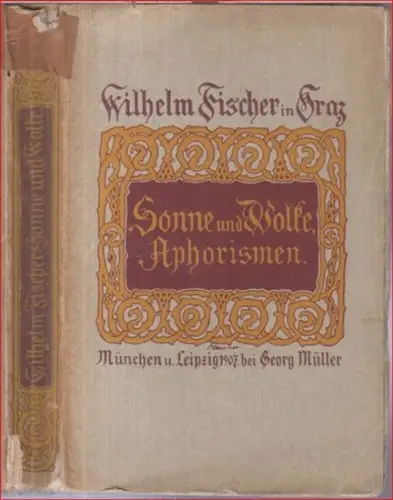Fischer, Wilhelm: Sonne und Wolke. Aphorismen. - Inhalt: Wesen / Spiegelung / Einheitliches / Widerstrebendes / Beständigkeit / Strömendes / Zuversicht / Dämmerungen / Versöhnendes. 