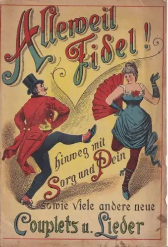 Alleweil Fidel.- Hermann Perl, Rudolf Foerster, Leopold Maaß, Karl Busch u.a: Alleweil Fidel ! Hinweg mit Sorg und Pein sowie viele andere neue Couplets u. Lieder. 