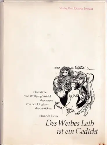 Würfel, Wolfgang (Illustr.) - Heinrich Heine (Text): Des Weibes Leib ist ein Gedicht - Holzstiche von Wolfgang Würfel - abgezogen von den Originaldruckstöcken. 