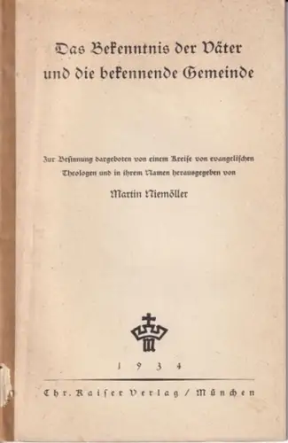 Niemöller, Martin (Hrsg.): Das Bekenntnis der Väter und die bekennende Gemeinde. Zur Besinnung dargeboten von einem Kreise von evangelischen Theologen und in ihrem Namen herausgegeben von Martin Niemöller. 
