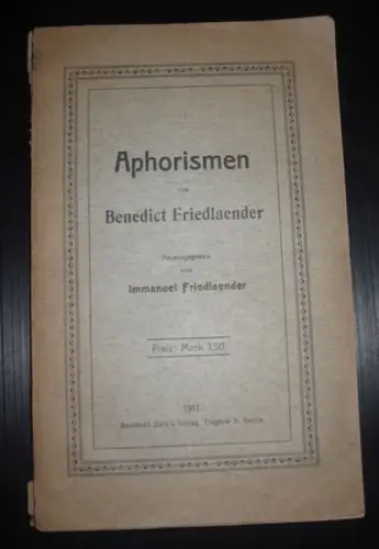 Friedlaender, Benedict - Immanuel Friedlaender (Hrsg.): Aphorismen von Benedict Friedlaender. 