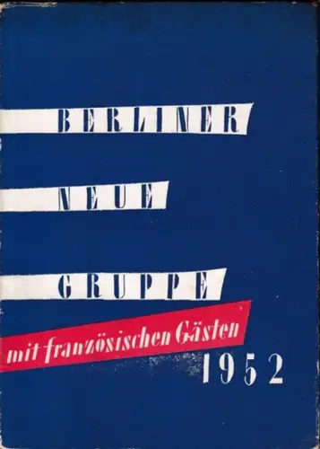 Berliner Neue Gruppe.- Karl Hofer, Hans Kuhn, Kurt Brandes (Vorstand): Berliner Neue Gruppe 1952. Als Gäste die mittlere Generation der zeitgenössischen Maler Frankreichs. 