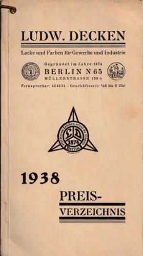 Decken, Ludw. (Firma): Ludwig Decken - Preisverzeichnis 1938. Lacke und Farben für Gewerbe und Industrie. Berlin, Müllerstrasse 138b. 