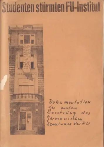 ad-hoc-Gruppe Germanistik FU Berlin (Hrsg.): Studenten stürmten FU-Institut - Dokumentation der ersten Besetzung des Germanischen Seminars der FU. 