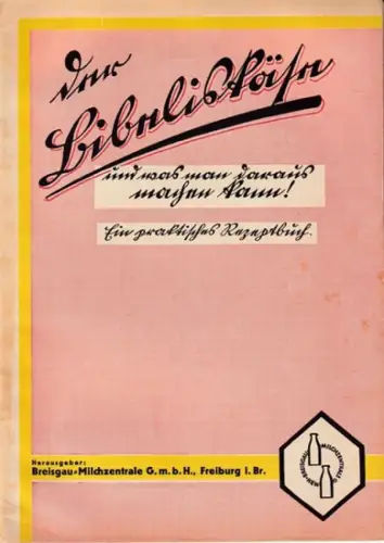 Breisgau - Milchzentrale (Hrsg.): Der Bibeliskäse - und was man daraus machen kann! Ein praktisches Rezeptbuch. 