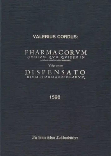 Cordus, Valerius: Dispensatorium Pharmacorum omnium, quae in usu potissimum sunt () auctore primo Valerio Cordo. REPRINT der Ausgabe 1598 ( = Die historischen Taschenbücher, 8 ). 