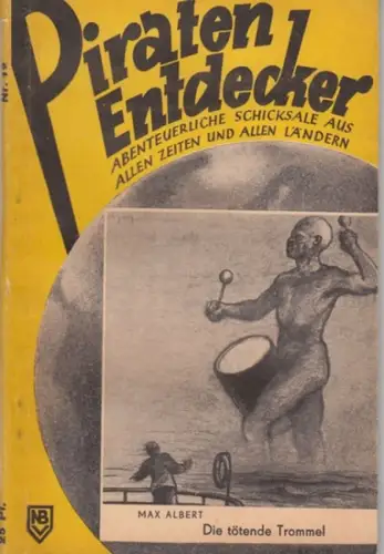 Albert, Max: Die tötende Trommel ( = Piraten, Entdecker! Abenteuerliche Schicksale aus allen Zeiten und allen Ländern, Nr. 12 ). 