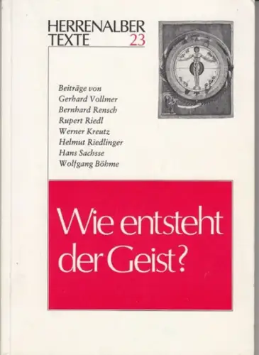 Herrenalber Texte. - herausgegeben von Wolfgang Böhme. - mit Beiträgen von Gerhard Vollmer, Werner Kreutz, Helmut Riedlinger u. a: Herrenalber Texte 23: Wie entsteht der Geist ?. 